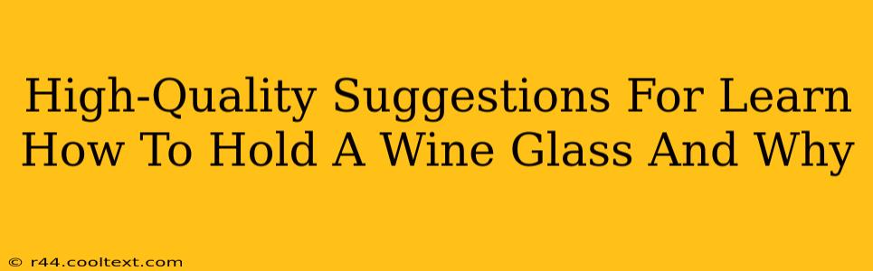 High-Quality Suggestions For Learn How To Hold A Wine Glass And Why