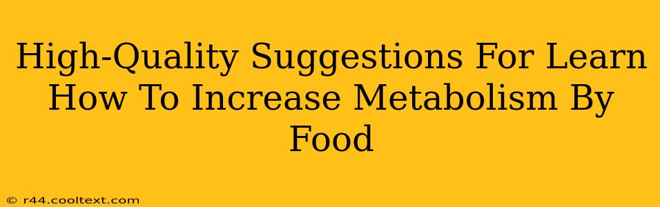 High-Quality Suggestions For Learn How To Increase Metabolism By Food