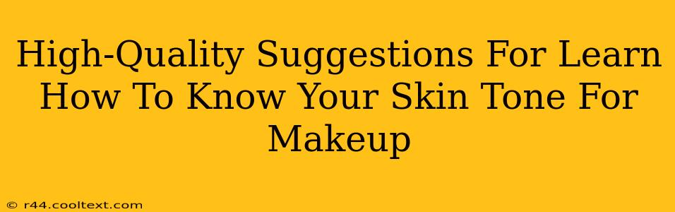 High-Quality Suggestions For Learn How To Know Your Skin Tone For Makeup