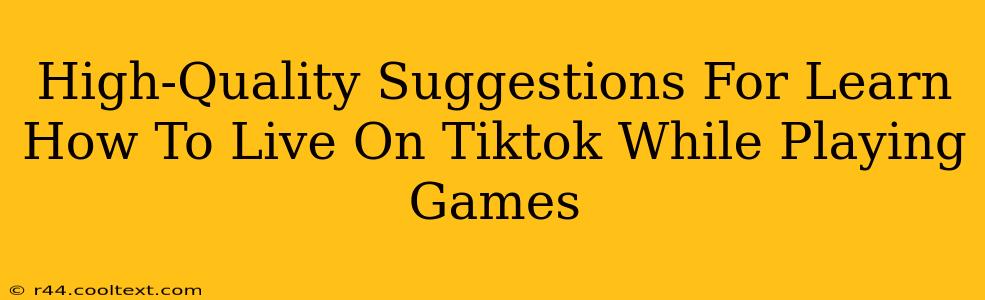 High-Quality Suggestions For Learn How To Live On Tiktok While Playing Games