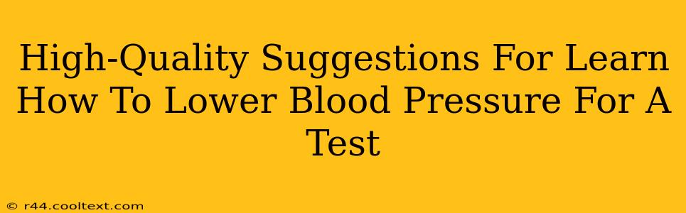 High-Quality Suggestions For Learn How To Lower Blood Pressure For A Test