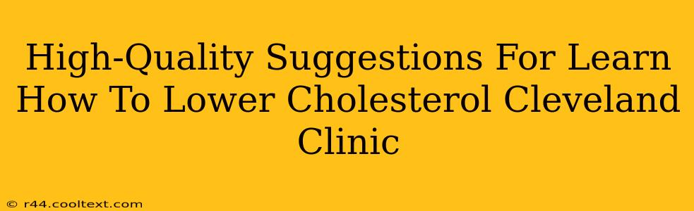 High-Quality Suggestions For Learn How To Lower Cholesterol Cleveland Clinic