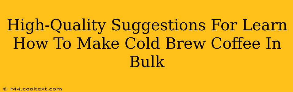 High-Quality Suggestions For Learn How To Make Cold Brew Coffee In Bulk