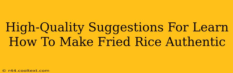 High-Quality Suggestions For Learn How To Make Fried Rice Authentic