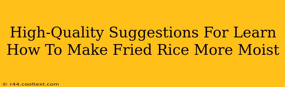 High-Quality Suggestions For Learn How To Make Fried Rice More Moist