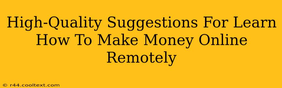 High-Quality Suggestions For Learn How To Make Money Online Remotely