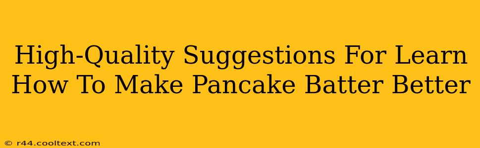 High-Quality Suggestions For Learn How To Make Pancake Batter Better