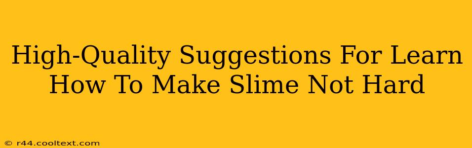 High-Quality Suggestions For Learn How To Make Slime Not Hard