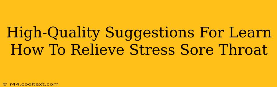 High-Quality Suggestions For Learn How To Relieve Stress Sore Throat