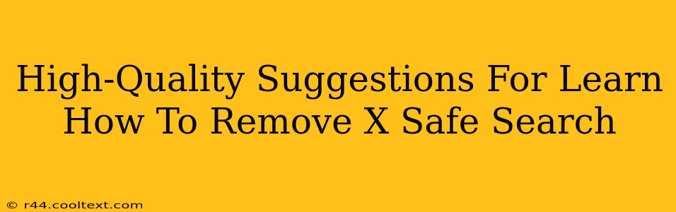 High-Quality Suggestions For Learn How To Remove X Safe Search