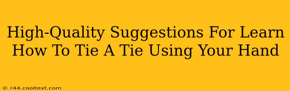 High-Quality Suggestions For Learn How To Tie A Tie Using Your Hand