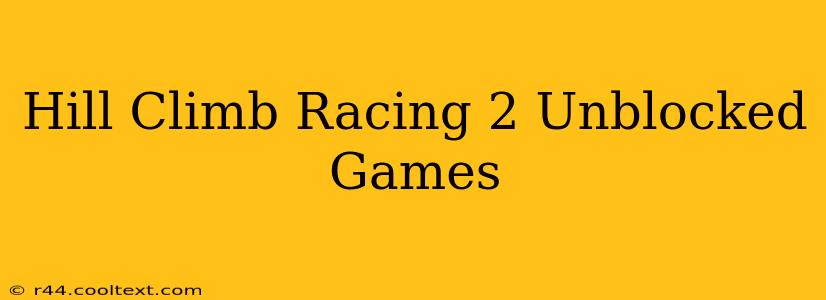 Hill Climb Racing 2 Unblocked Games