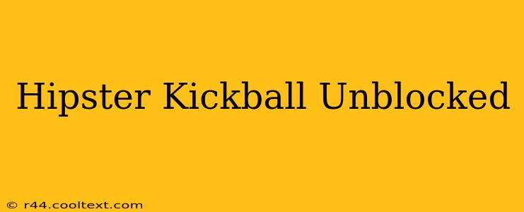 Hipster Kickball Unblocked