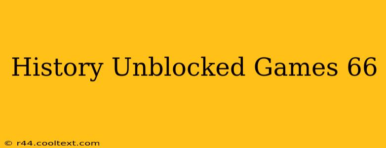 History Unblocked Games 66