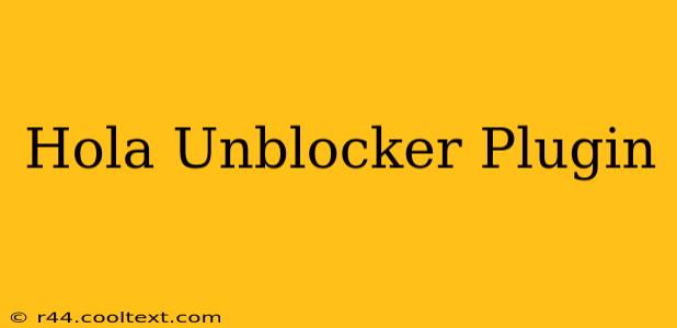 Hola Unblocker Plugin