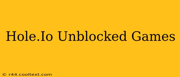 Hole.Io Unblocked Games