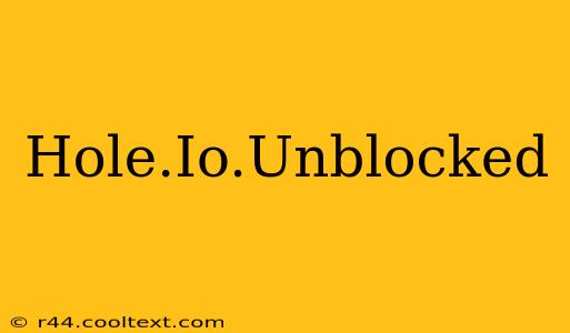 Hole.Io.Unblocked