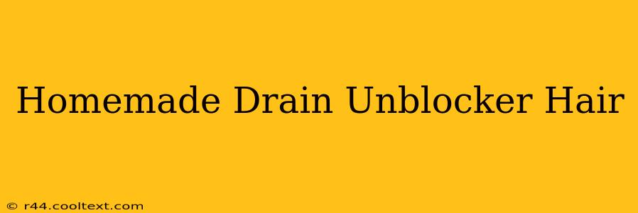 Homemade Drain Unblocker Hair