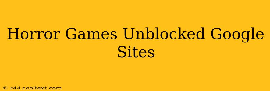 Horror Games Unblocked Google Sites