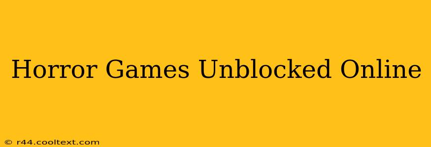 Horror Games Unblocked Online