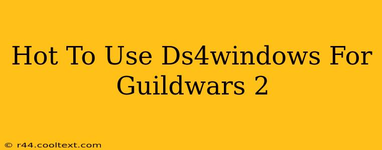 Hot To Use Ds4windows For Guildwars 2