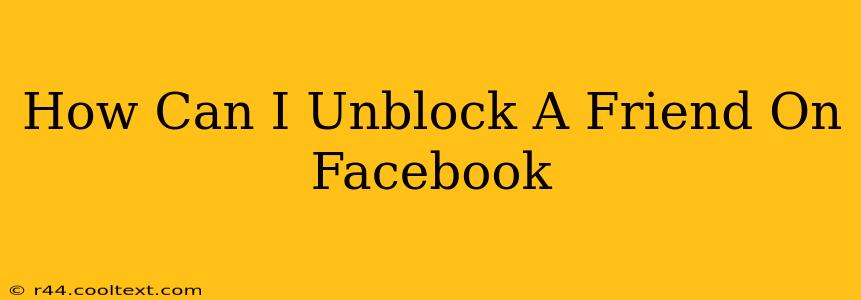 How Can I Unblock A Friend On Facebook