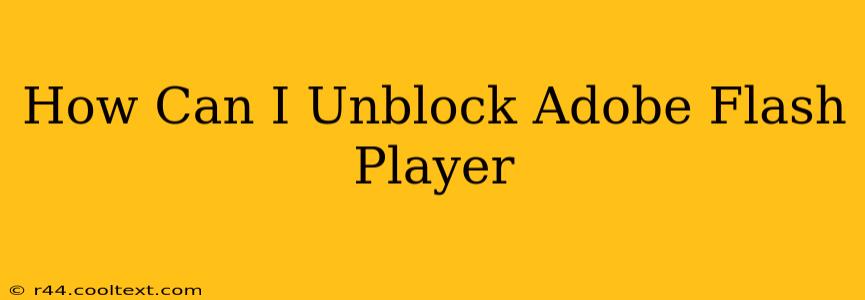 How Can I Unblock Adobe Flash Player