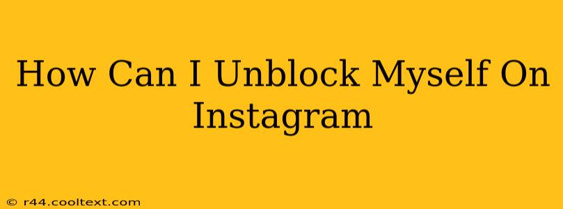 How Can I Unblock Myself On Instagram