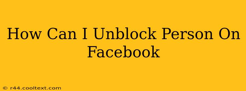 How Can I Unblock Person On Facebook