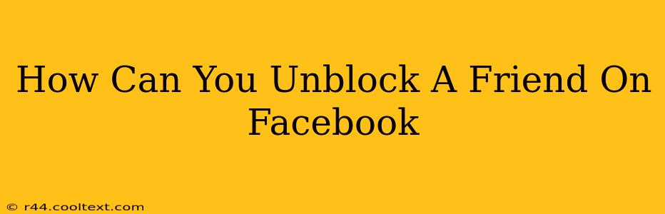 How Can You Unblock A Friend On Facebook