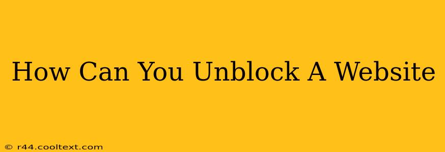 How Can You Unblock A Website