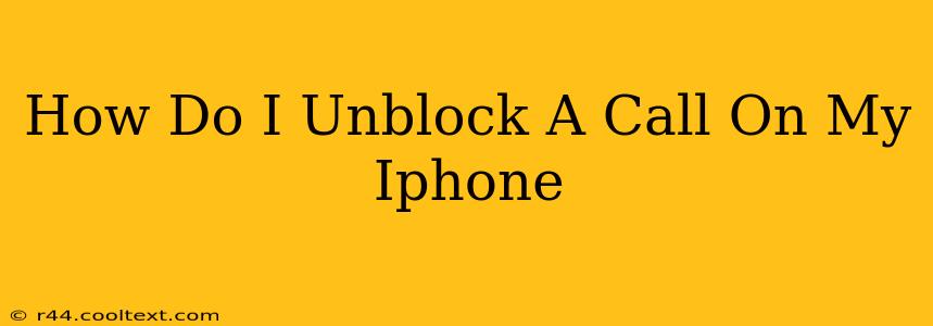 How Do I Unblock A Call On My Iphone