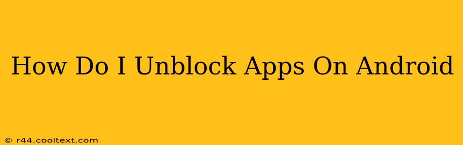 How Do I Unblock Apps On Android