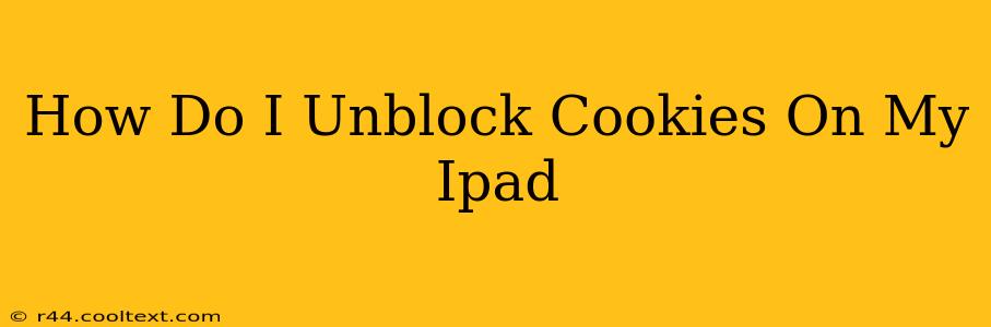 How Do I Unblock Cookies On My Ipad