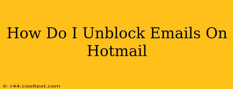 How Do I Unblock Emails On Hotmail