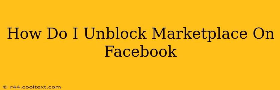 How Do I Unblock Marketplace On Facebook