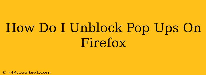 How Do I Unblock Pop Ups On Firefox