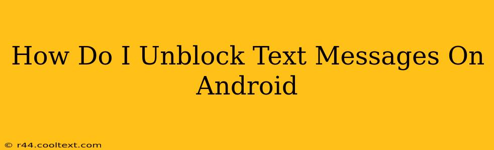 How Do I Unblock Text Messages On Android