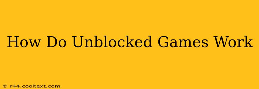 How Do Unblocked Games Work