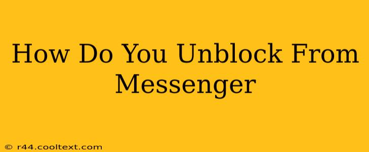 How Do You Unblock From Messenger