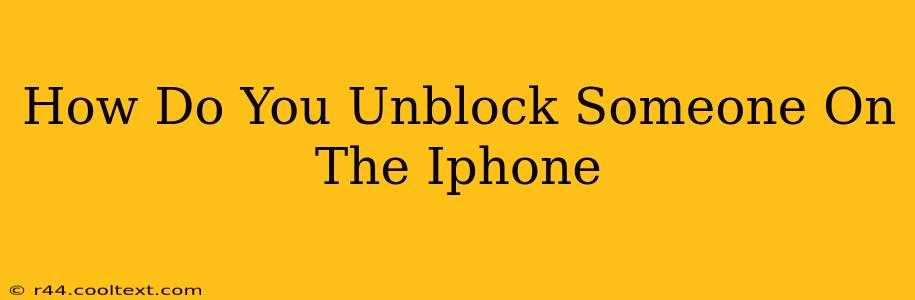 How Do You Unblock Someone On The Iphone