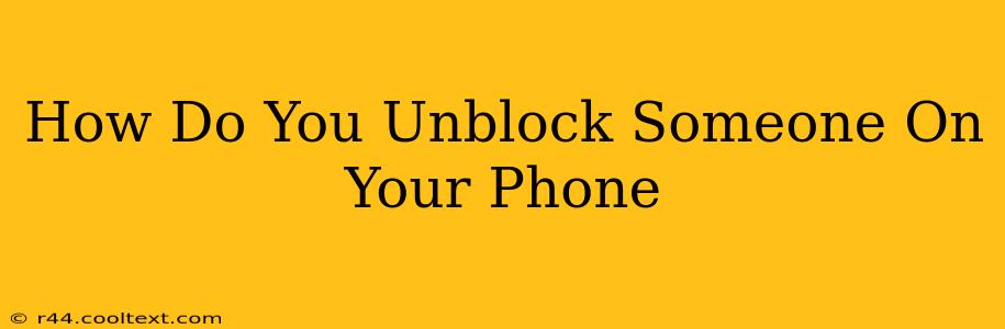 How Do You Unblock Someone On Your Phone