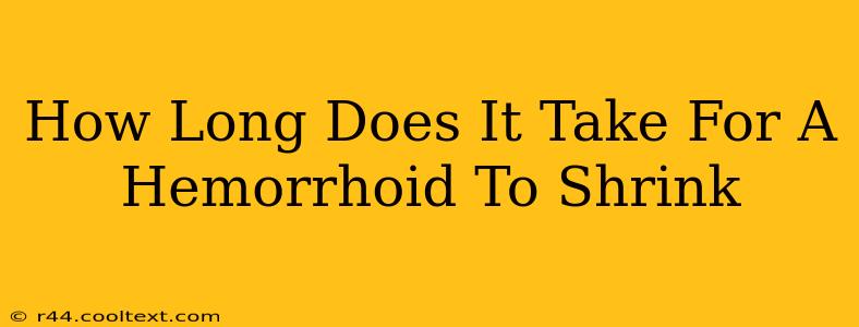 How Long Does It Take For A Hemorrhoid To Shrink