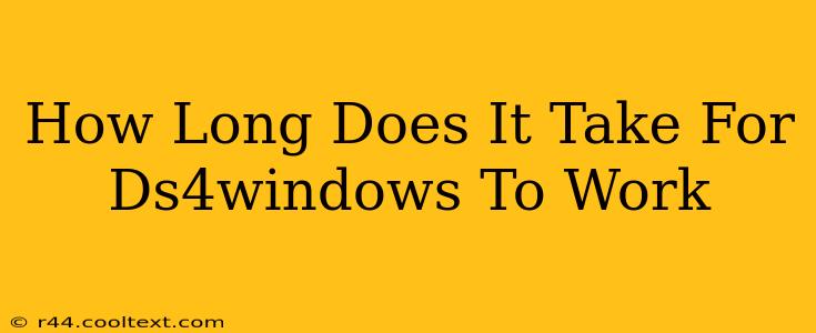 How Long Does It Take For Ds4windows To Work