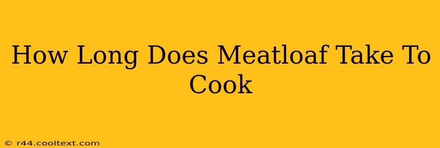 How Long Does Meatloaf Take To Cook