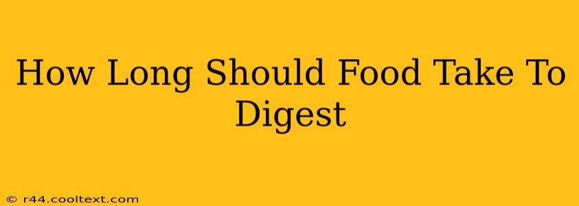 How Long Should Food Take To Digest