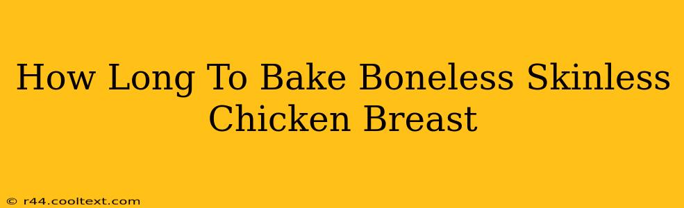 How Long To Bake Boneless Skinless Chicken Breast