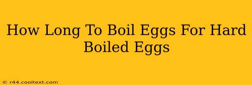 How Long To Boil Eggs For Hard Boiled Eggs