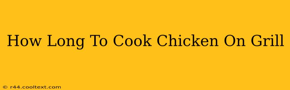 How Long To Cook Chicken On Grill