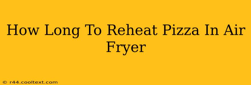 How Long To Reheat Pizza In Air Fryer